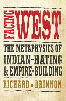 Paperback Facing West: The Metaphysics of Indian-Hating and Empire-Building Book