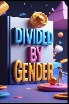 Divided By Gender: Power Of Perception, Battles In The Courtroom, Unpacking Stereotypes, Role Of Advocates, Unveiling Bias, In Search Of Equality, Narratives Of Resilience, Gender & the Law