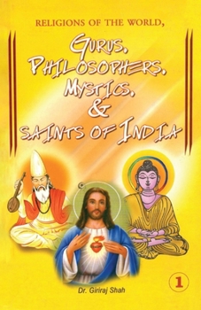 Religions Of The World Gurus, Philosophers, Mystics & Saints Of India: Part-1
