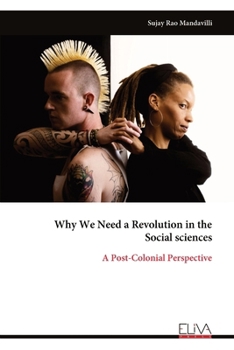 Paperback Why We Need a Revolution in the Social sciences: A Post-Colonial Perspective Book