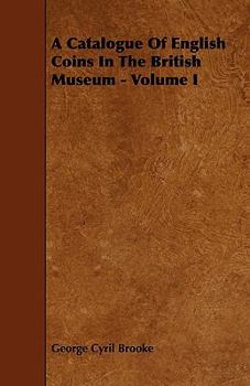 A Catalogue of English Coins in the British Museum: Volume 1