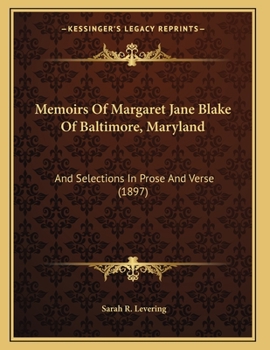 Paperback Memoirs Of Margaret Jane Blake Of Baltimore, Maryland: And Selections In Prose And Verse (1897) Book