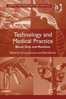 Hardcover Technology and Medical Practice: Blood, Guts and Machines Book