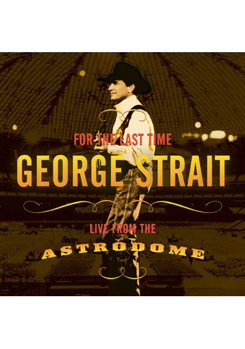 George Strait - For the Last Time: Live from the Astrodome
