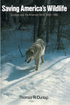 Hardcover Saving America's Wildlife: Ecology and the American Mind, 1850-1990 Book