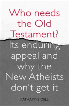 Paperback Who Needs the Old Testament?: Its Enduring Appeal and Why the New Atheists Don't Get It Book