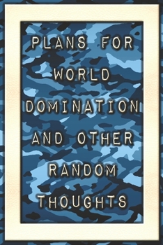 Plans For World Domination and Other Random Thoughts: Funny Office Notebook/Journal For Women/Men/Boss/Coworkers/Colleagues/Students: 6x9 inches, 100 ... lines for capturing your very best ideas!