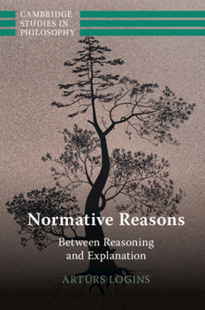 Paperback Normative Reasons: Between Reasoning and Explanation Book