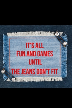It's All Fun and Games until the Jeans Don't Fit : Blank Lined Journal