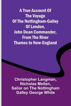 A True Account of the Voyage of the Nottingham-Galley of London, John Dean Commander, from the River Thames to New-England