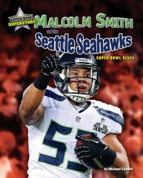 Malcolm Smith and the Seattle Seahawks: Super Bowl XLVIII - Book  of the Super Bowl Superstars