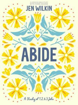 Paperback Abide - Bible Study Book with Video Access: A Study of 1, 2, and 3 John Book