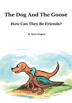Paperback The Dog And The Goose How Can They Be Friends? Book