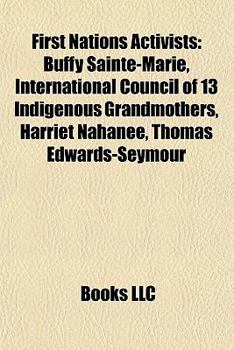First Nations Activists: Buffy Sainte-Marie, International Council of 13 Indigenous Grandmothers, Harriet Nahanee, Thomas Edwards-Seymour