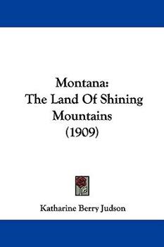 Hardcover Montana: The Land Of Shining Mountains (1909) Book