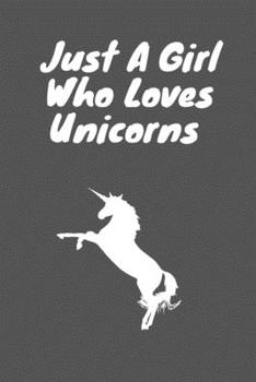 Just A Girl Who Loves Unicorns: Unicorn lover gift. Blank Lined Notebook to Write In for Notes, To Do Lists, Notepad, Journal, Funny Gifts for Unicorns Lover