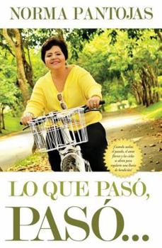 Paperback Lo Que Pasó, Pasó...: ¡No Pierdas Tiempo Mirando El Pasado, Enfócate En El Presente Y Transforma Tu Vida Hoy! [Spanish] Book