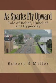 Paperback As Sparks Fly Upward: Tale of Belief, Unbelief and Hypocrisy Book