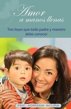 Amor a manos llenas: Tres leyes que todo  padre y maestro debe conocer (Spanish Edition)