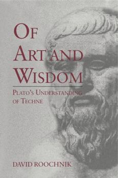 Paperback Of Art and Wisdom: Plato's Understanding of Techne Book