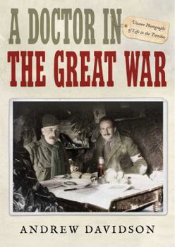 Hardcover A Doctor in the Great War: Unseen Photographs of Life in the Trenches Book