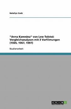 Anna Karenina von Lew Tolstoi: Vergleichanalysen mit 3 Verfilmungen