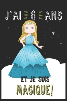 j'ai 6 ans et je suis magique !! Carnet de notes: Un carnet de notes pour les amoureux des Princesses, cadeau d'anniversaire et de Noël pour les fans de Princesses, cadeaux pour 6 ans (French Edition)