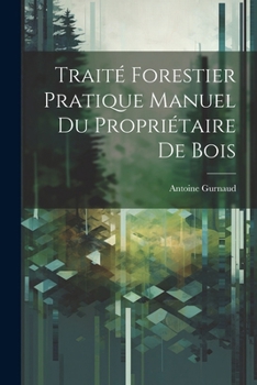 Paperback Traité Forestier Pratique Manuel Du Propriétaire De Bois [French] Book