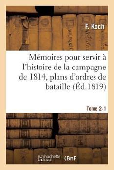 Paperback Mémoires Pour Servir À l'Histoire de la Campagne de 1814, Tome 2-1 [French] Book