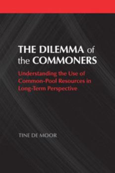 Paperback The Dilemma of the Commoners: Understanding the Use of Common-Pool Resources in Long-Term Perspective Book