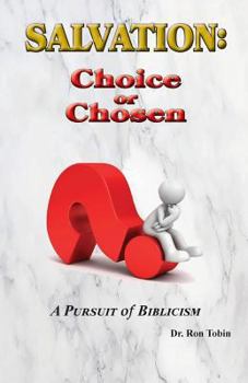 Paperback Salvation: Choice or Chosen: A Pursuit of Biblicism Book