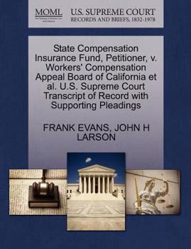 Paperback State Compensation Insurance Fund, Petitioner, V. Workers' Compensation Appeal Board of California Et Al. U.S. Supreme Court Transcript of Record with Book