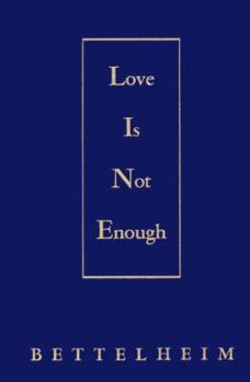 Hardcover Love is Not Enough: The Treatment of Emotionally Disturbed Children Book