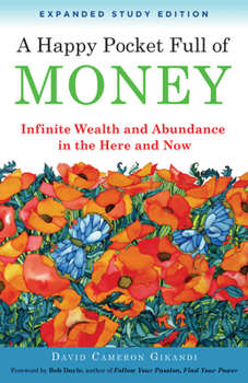 Paperback A Happy Pocket Full of Money, Expanded Study Edition: Infinite Wealth and Abundance in the Here and Now Book