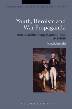 Youth, Heroism and War Propaganda: Britain and the Young Maritime Hero, 1745-1820 - Book  of the Bloomsbury Studies in Military History