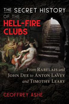 Paperback The Secret History of the Hell-Fire Clubs: From Rabelais and John Dee to Anton Lavey and Timothy Leary Book