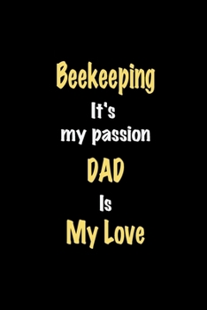 Paperback Beekeeping It's my passion Dad is my love journal: Lined notebook / Beekeeping Funny quote / Beekeeping Journal Gift / Beekeeping NoteBook, Beekeeping Book