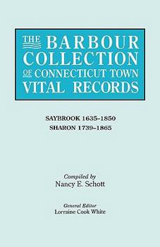 The Barbour Collection of Connecticut Town Vital Records, Vol. 38: Saybrook (1635-1850) and Sharon (1739-1865)