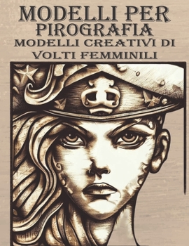 Paperback Modelli Per Pirografia: Modelli creativi di volti femminili, da tracciare e bruciare su legno [Italian] Book