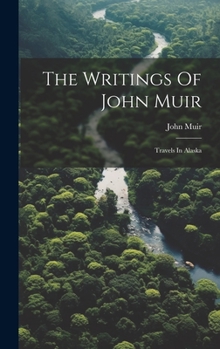Hardcover The Writings Of John Muir: Travels In Alaska Book