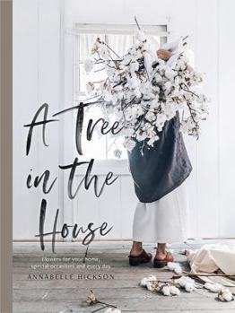 Hardcover A Tree in the House: Flowers for Your Home, Special Occasions and Every Day Book