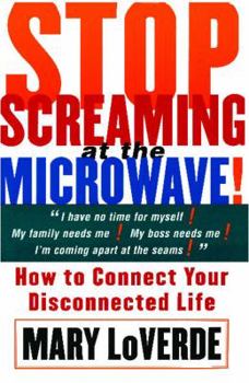 Paperback Stop Screaming at the Microwave: How to Connect Your Disconnected Life Book