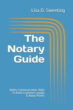 Paperback The Notary Guide: Better Communication Skills To Build Customer Loyalty & Boost Profits Book