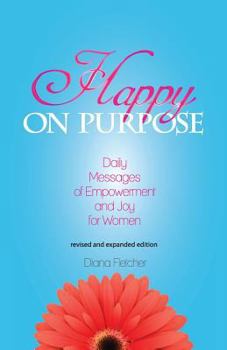 Paperback Happy on Purpose: Daily Messages of Empowerment and Joy for Women, Revised and Expanded Edition Book