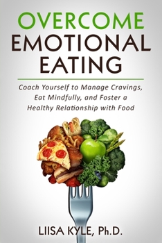 Paperback Overcome Emotional Eating: Coach Yourself to Manage Cravings, Eat Mindfully, and Foster a Healthy Relationship with Food Book