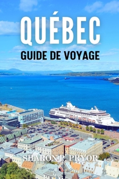 LA VILLE DE QUÉBEC GUIDE DE VOYAGE 2024: Où le style français rencontre la nature sauvage (French Edition)