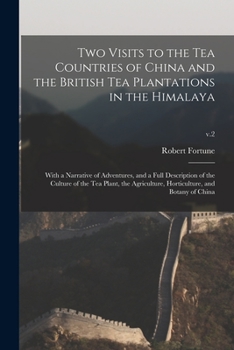 Paperback Two Visits to the Tea Countries of China and the British Tea Plantations in the Himalaya: With a Narrative of Adventures, and a Full Description of th Book