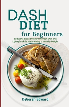 Paperback DASH Diet for Beginners: Reducing Blood Pressure through Diet and Lifestyle while Maintaining a Healthy Weight Book