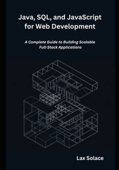 Paperback Java, SQL, and JavaScript for Web Development: A Complete Guide to Building Scalable Full-Stack Applications Book