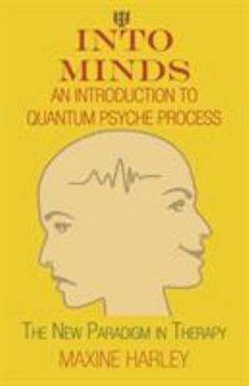 Paperback Into Minds-An Introduction to Quantum Psyche Process: The New Paradigm in Therapy Book